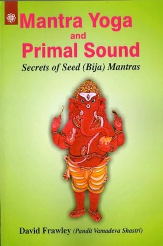 Mantra Yoga and Primal Sound: Secrets of Seed (bija) Mantras von New Age Books